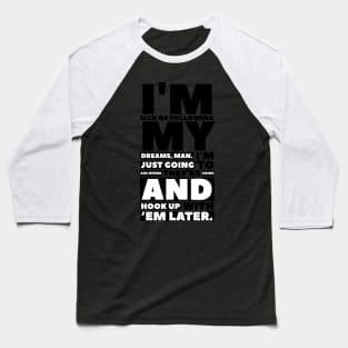 Funny quotes i am sick of following my dreams Baseball T-Shirt